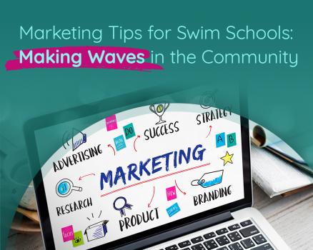 Marketing Tips for Swim Schools: Making Waves in the Community